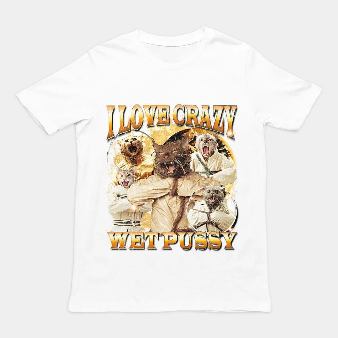 I Love Crazy Wet Pussy t-shirt - Image 6