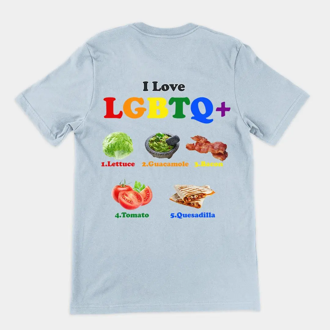 I Love LGBTQ+ Lettuce Guacamole Bacon Tomatoes Quesadilla t-shirt (backprint) - Image 4