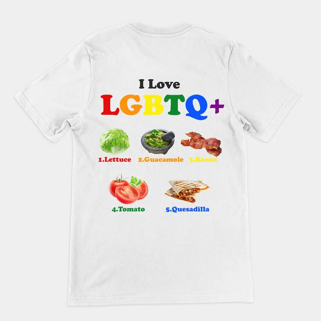 I Love LGBTQ+ Lettuce Guacamole Bacon Tomatoes Quesadilla t-shirt (backprint) - Image 6