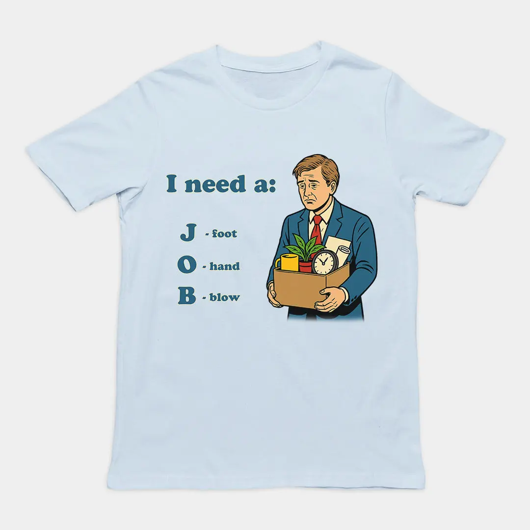 I need a job (foot, hand, blow) T-Shirt - Image 6
