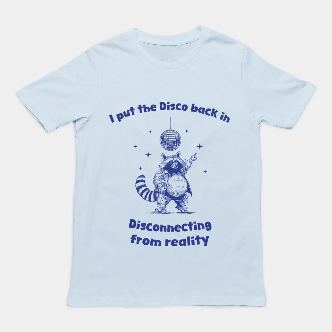 I Put the Disco into Disconnecting from Reality t-shirt - Image 6
