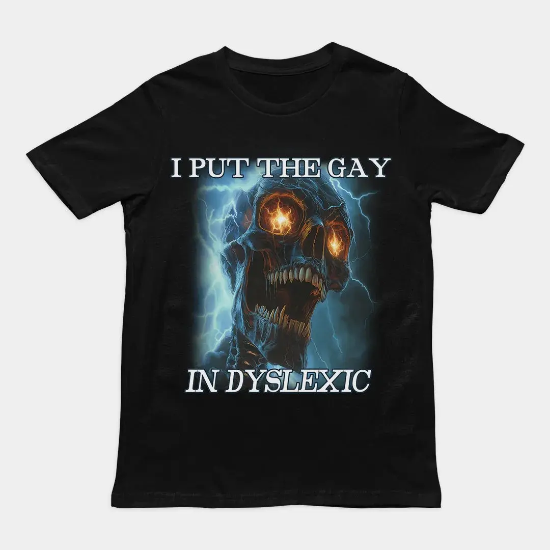 I put the gay in dyslexic T-Shirt