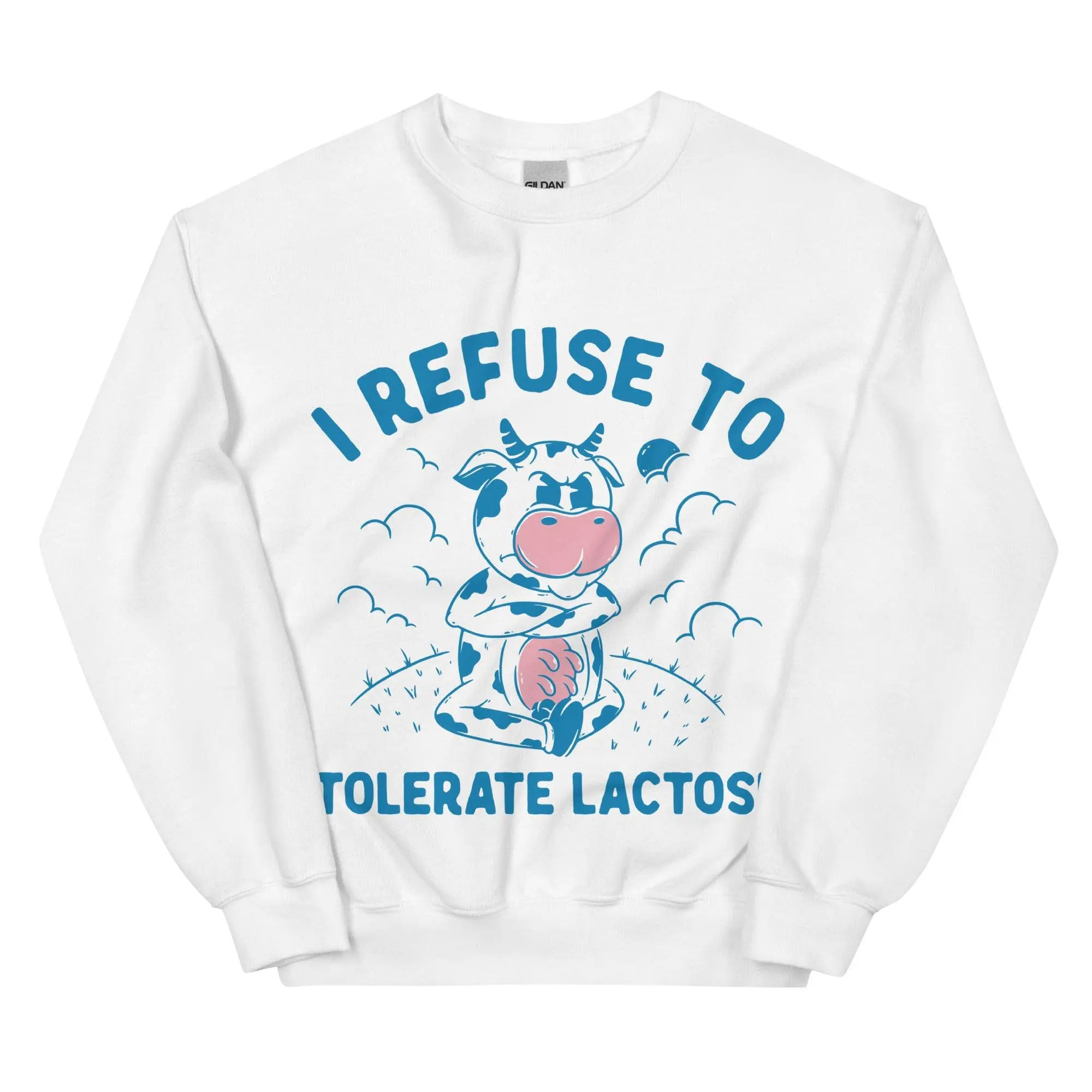 I Refuse to Tolerate Lactose Sweatshirt