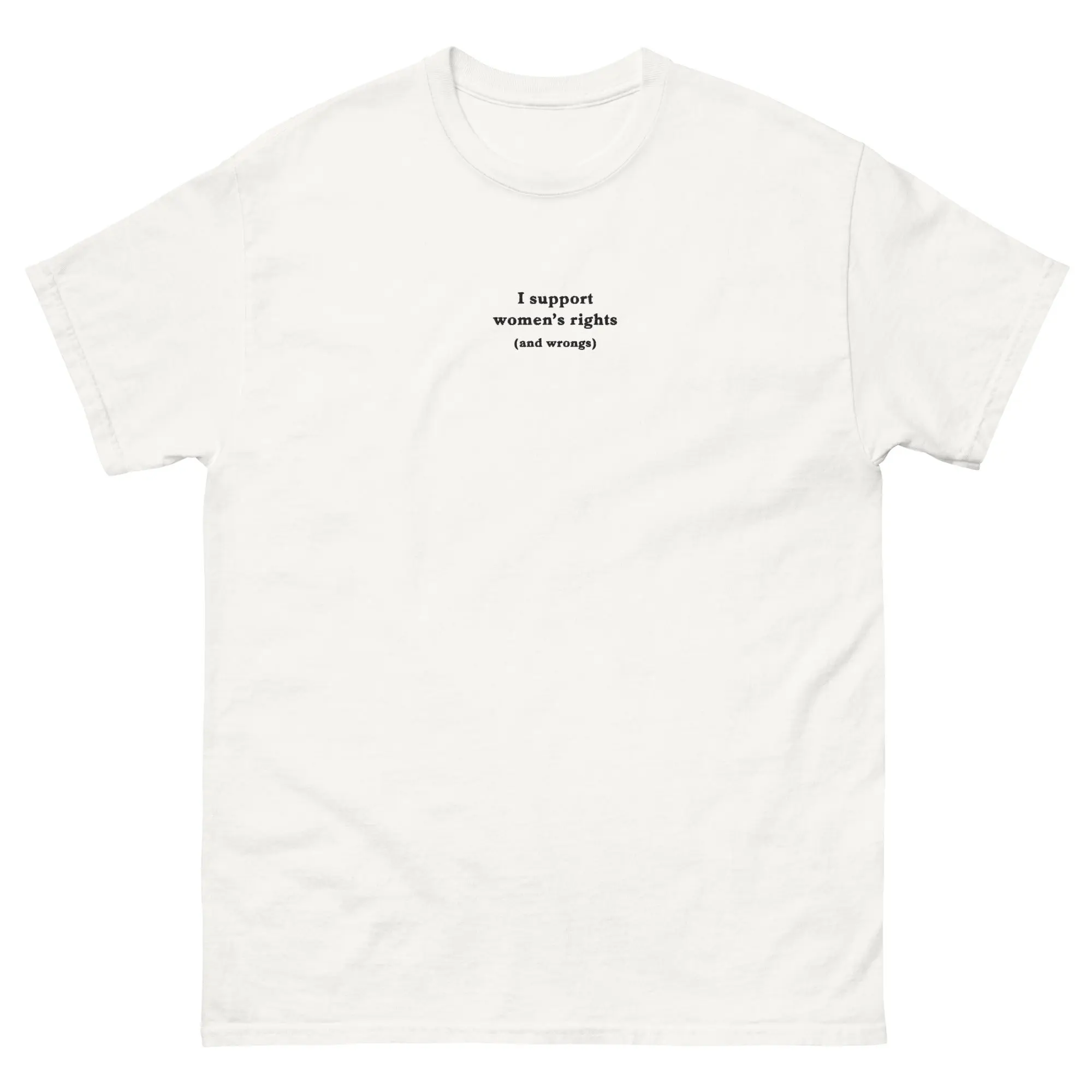 I support women's right and wrongs (Embroidered) T-Shirt