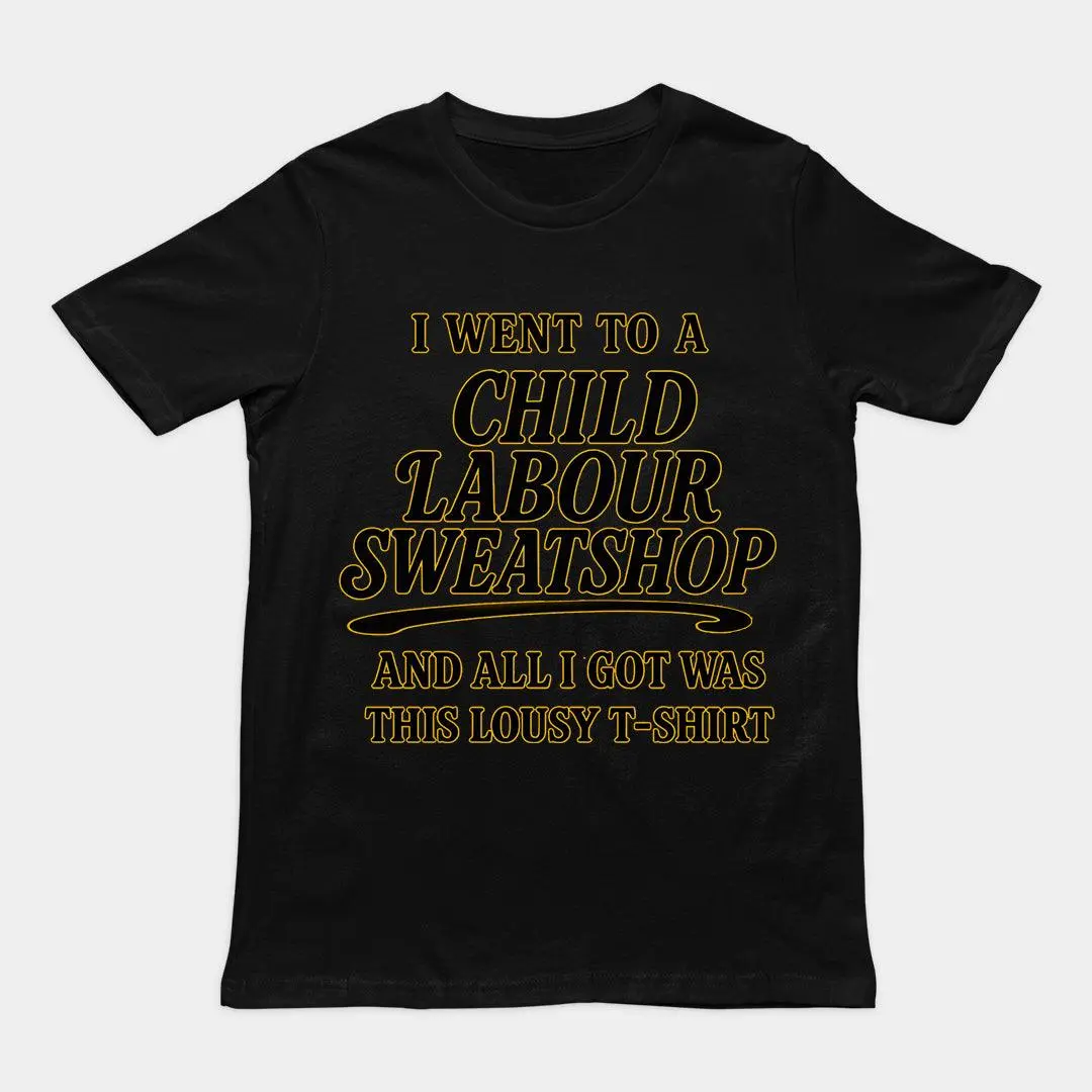 I went to a Child Labour Sweatshop and all I got was this lousy t-shirt T-Shirt - Image 2