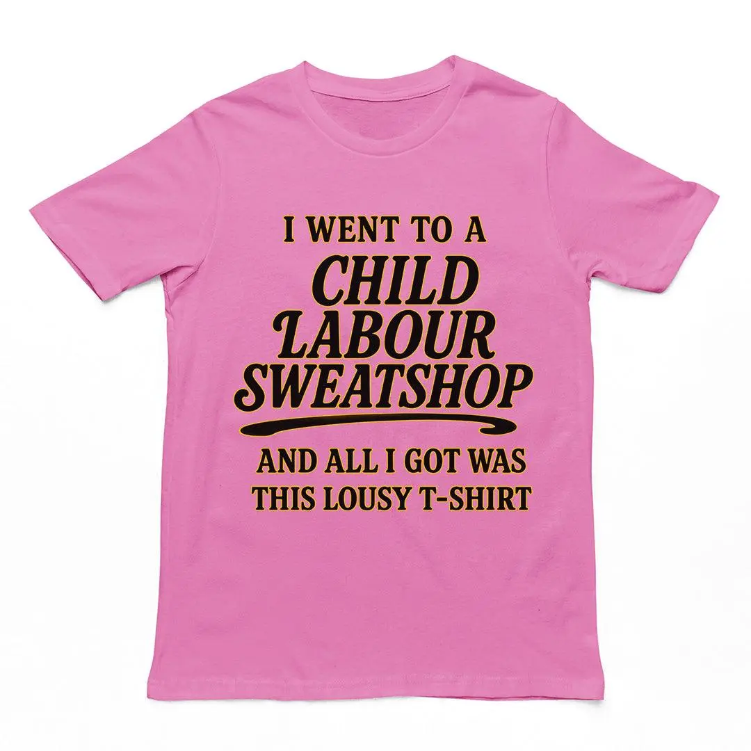 I went to a Child Labour Sweatshop and all I got was this lousy t-shirt T-Shirt - Image 5