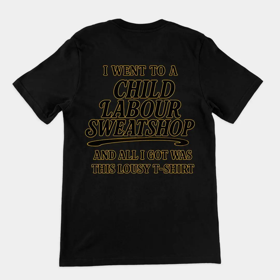 I went to a Child Labour Sweatshop and all I got was this lousy t-shirt T-Shirt (backprint) - Image 2
