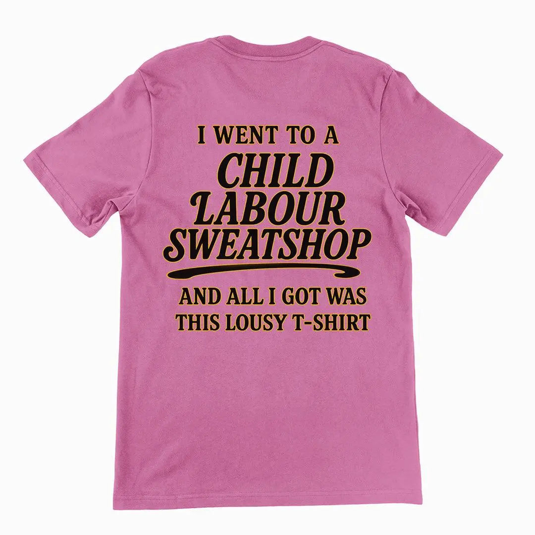 I went to a Child Labour Sweatshop and all I got was this lousy t-shirt T-Shirt (backprint) - Image 5