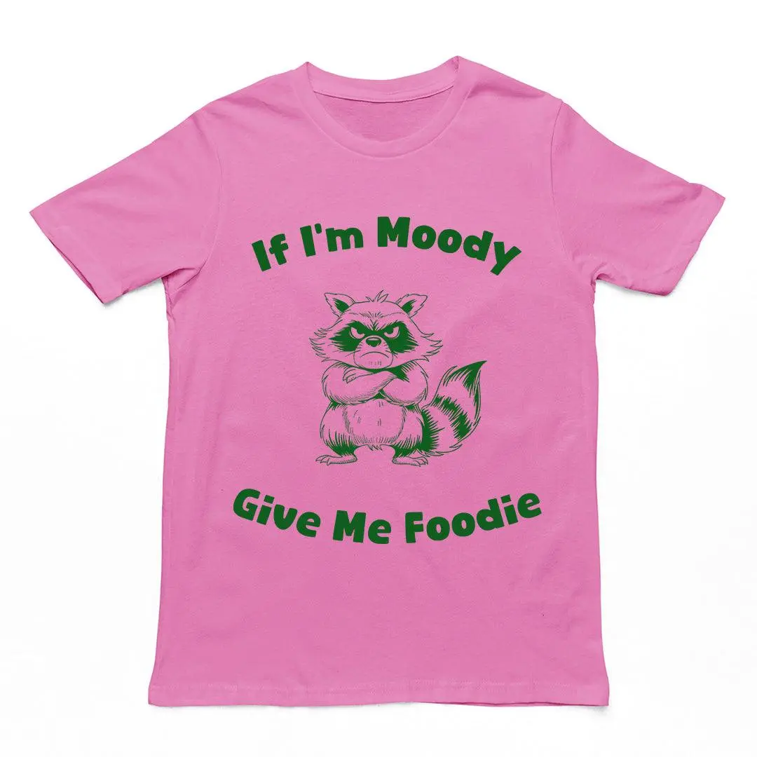 If I'm Moody Give me Foodie T-Shirt - Image 5