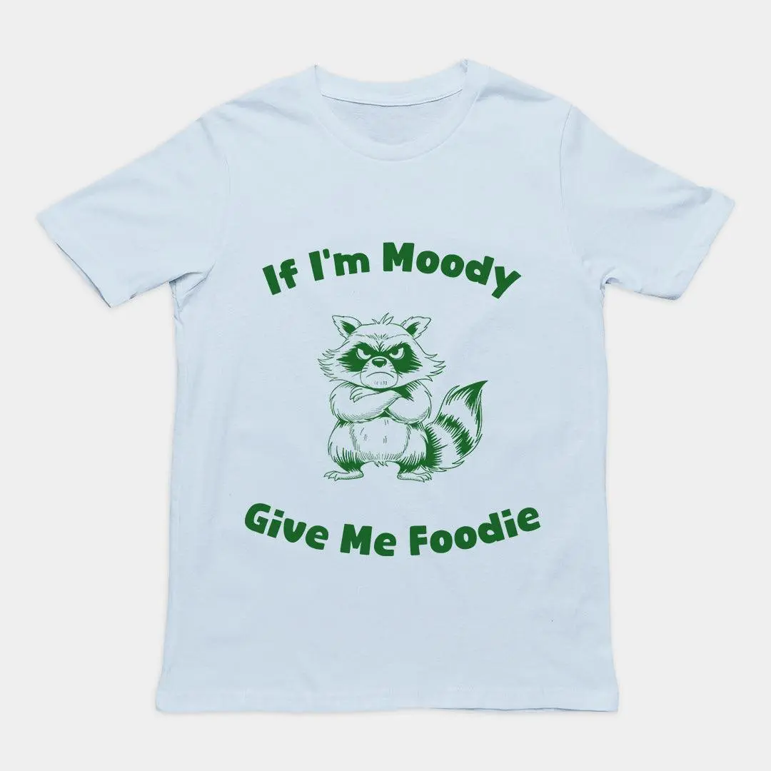 If I'm Moody Give me Foodie T-Shirt - Image 6