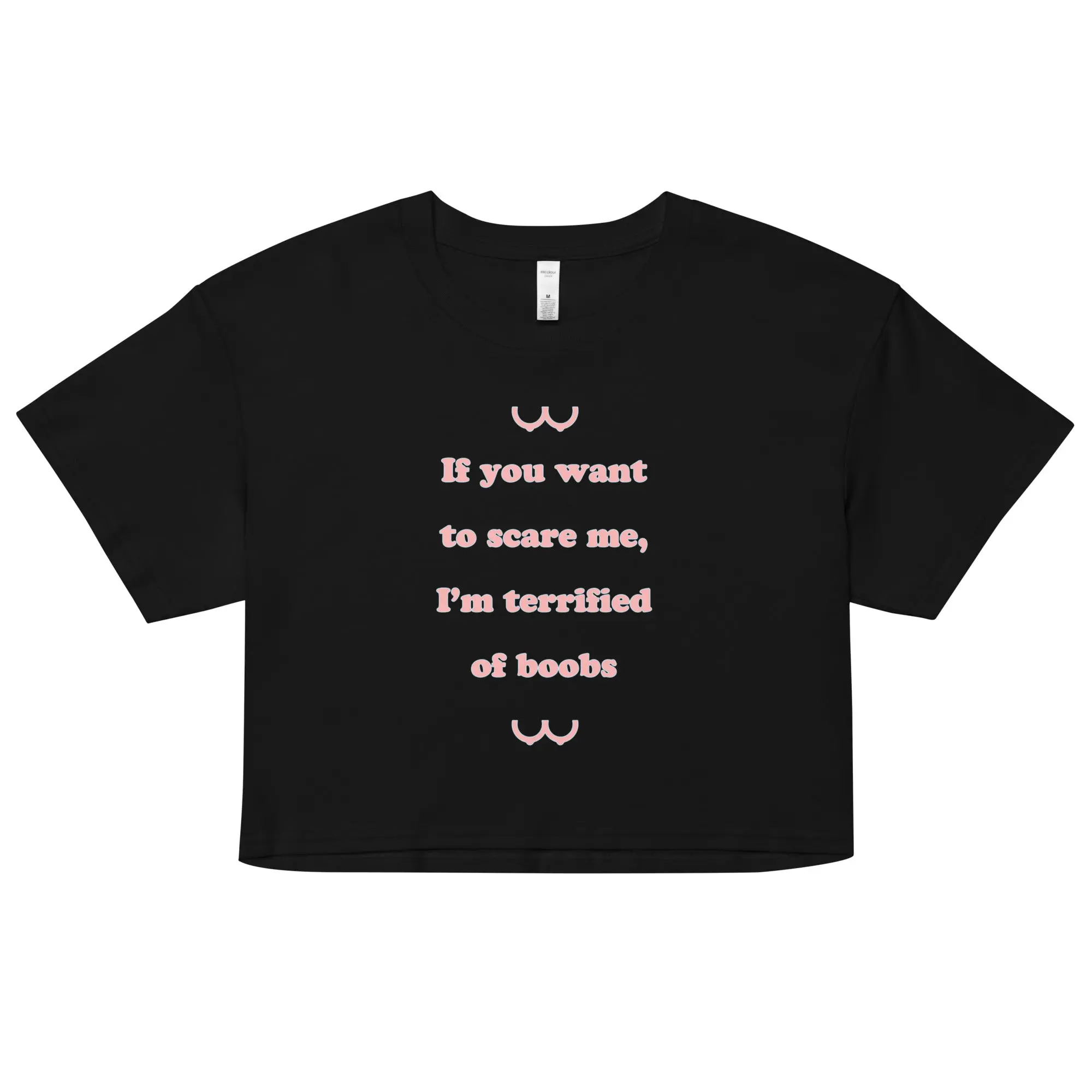 If you want to scare me I'm teriffied of boobs crop top