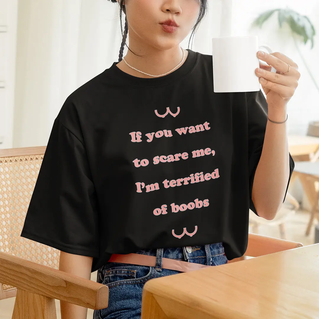 If you want to scare me I'm teriffied of boobs T-Shirt - Image 7