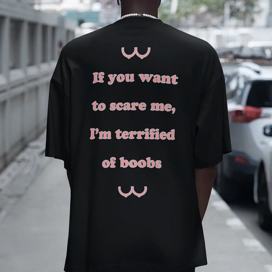 If you want to scare me I'm teriffied of boobs T-Shirt (backprint) - Image 7
