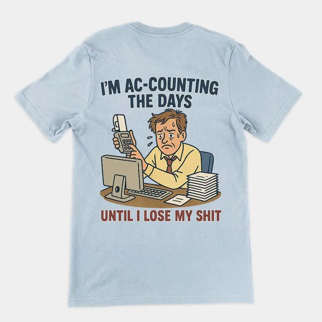 I'm Ac-counting (accounting) the days until I lose my shit T-Shirt (backprint) - Image 5
