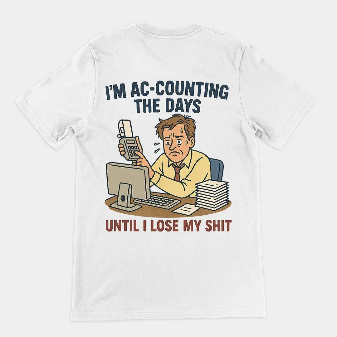 I'm Ac-counting (accounting) the days until I lose my shit T-Shirt (backprint) - Image 6