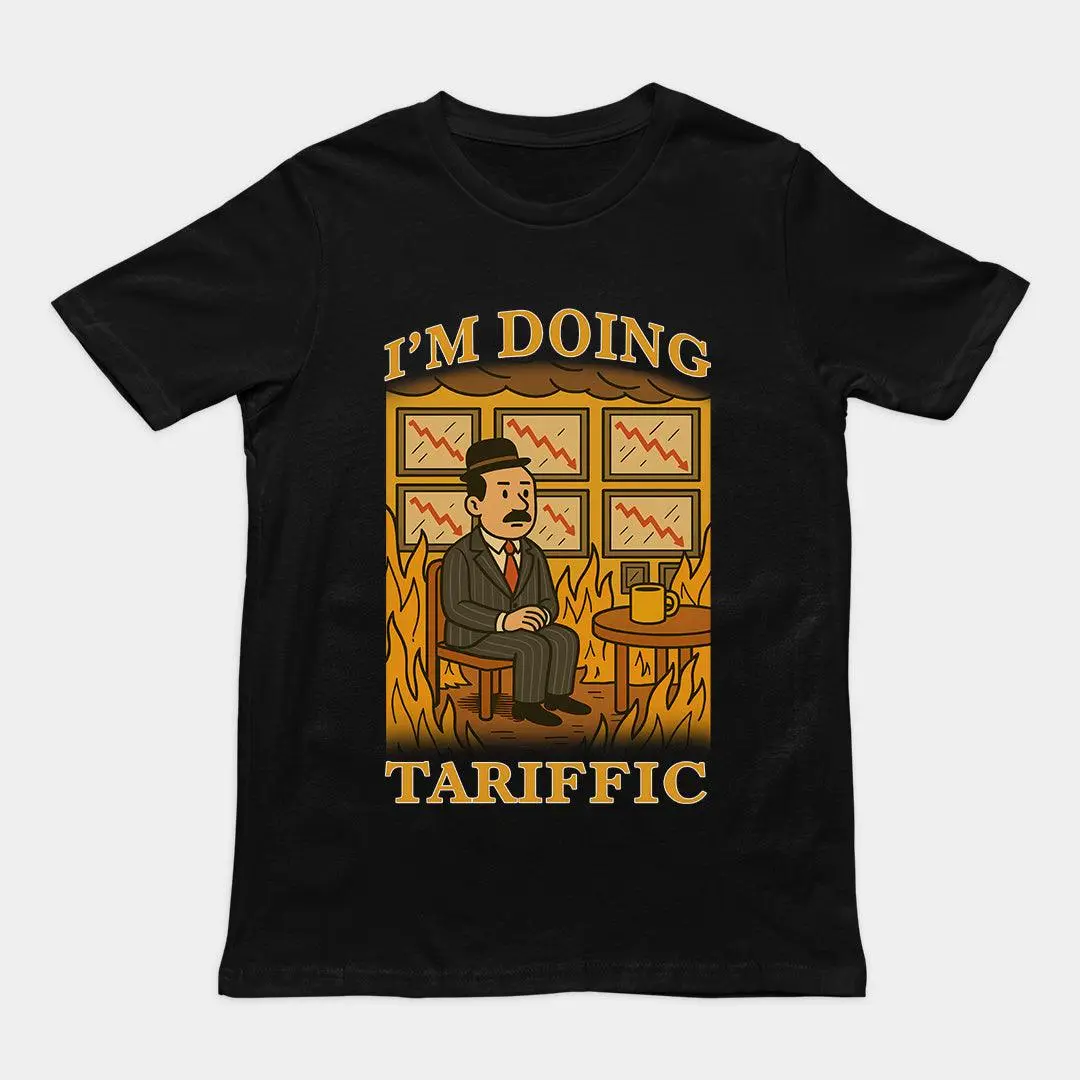 I'm doing Tariffic T-Shirt
