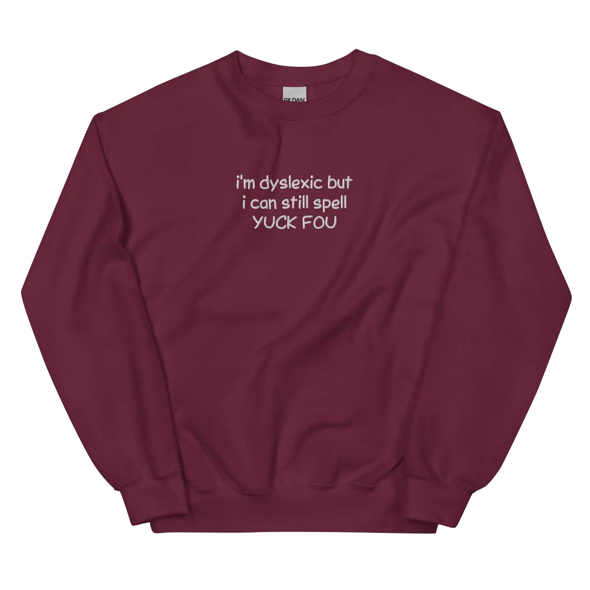 I'm Dyslexic But I Can Still Spell Yuck Fou Embroidered Sweatshirt - Image 4