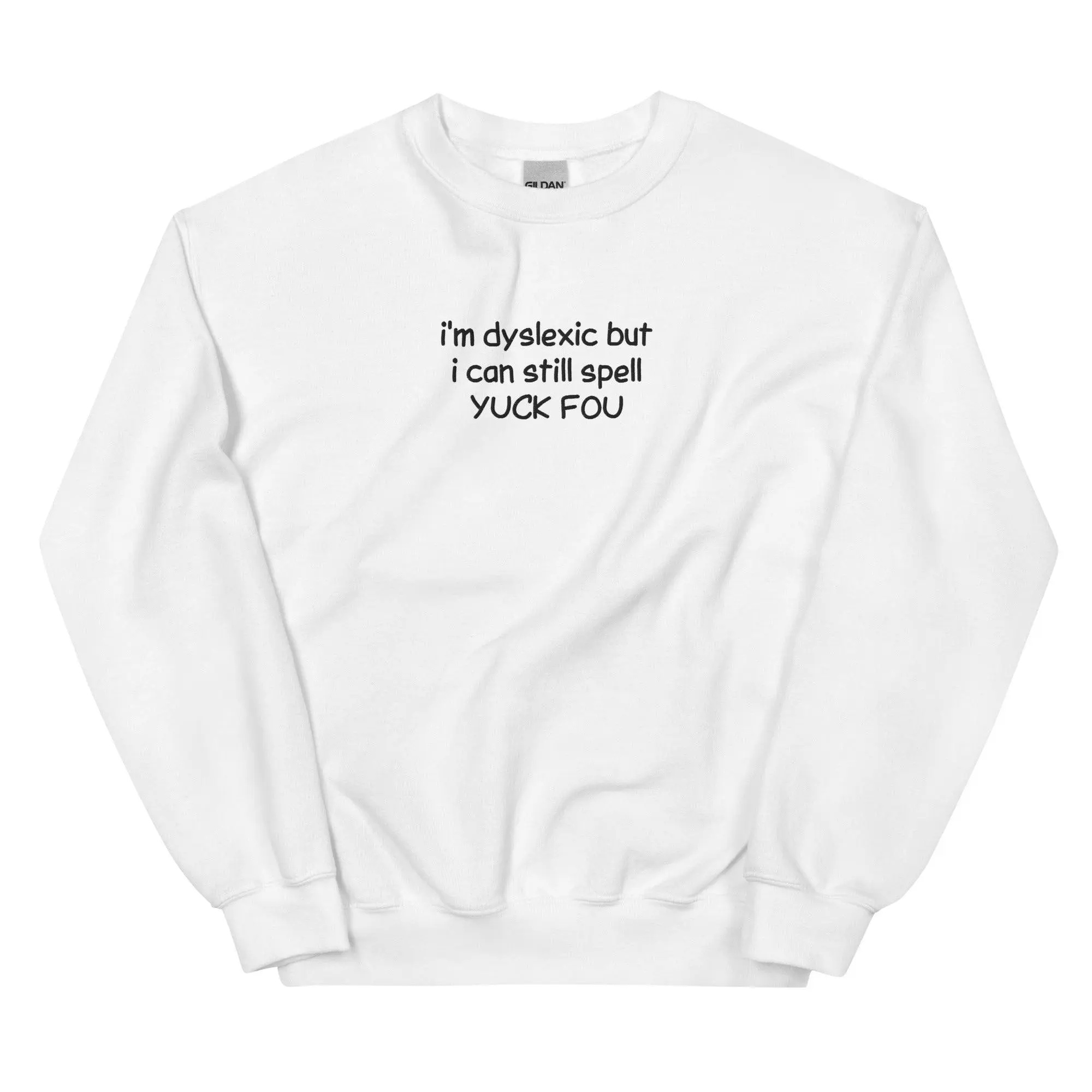 I'm Dyslexic But I Can Still Spell Yuck Fou Embroidered Sweatshirt - Image 6