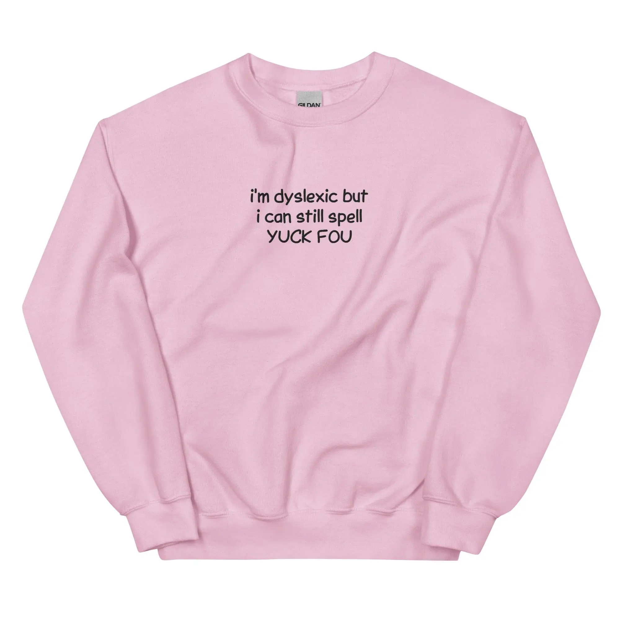 I'm Dyslexic But I Can Still Spell Yuck Fou Embroidered Sweatshirt - Image 7