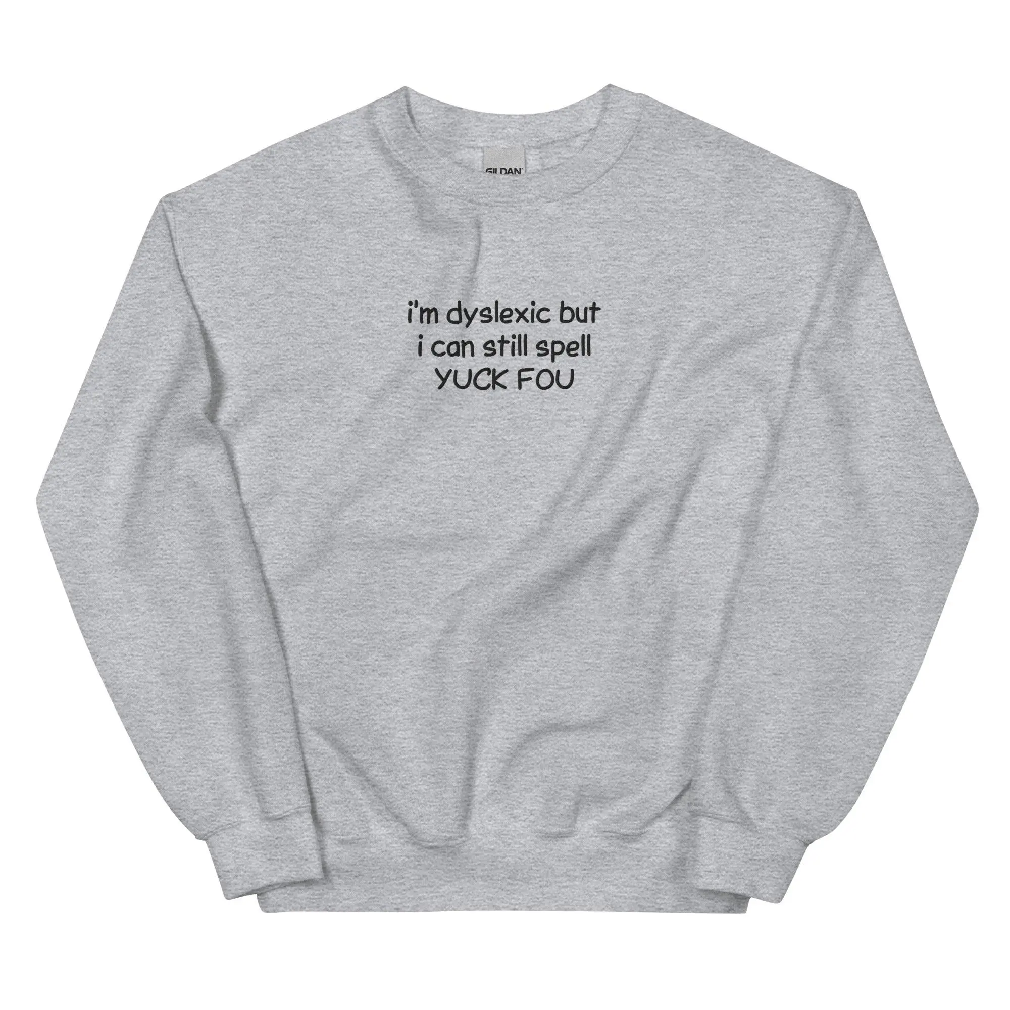 I'm Dyslexic But I Can Still Spell Yuck Fou Embroidered Sweatshirt - Image 8