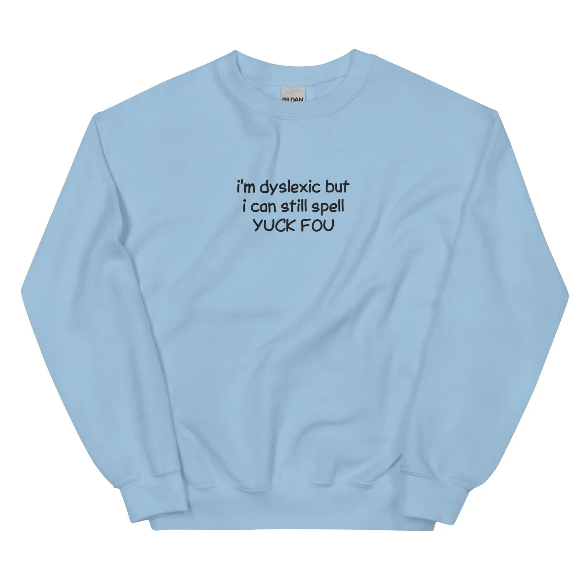 I'm Dyslexic But I Can Still Spell Yuck Fou Embroidered Sweatshirt - Image 9