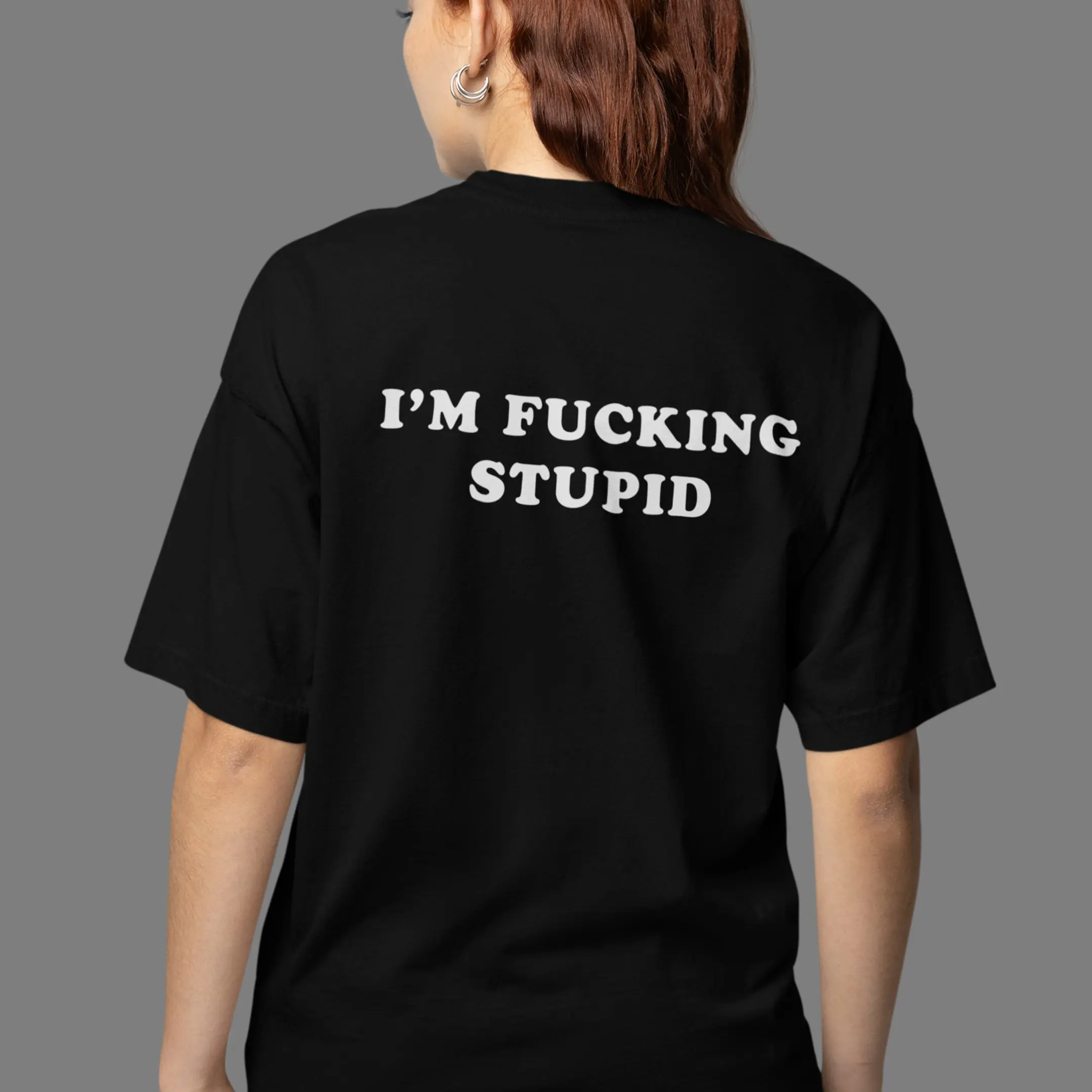 I'm fucking stupid T-Shirt (backprint) - Image 7