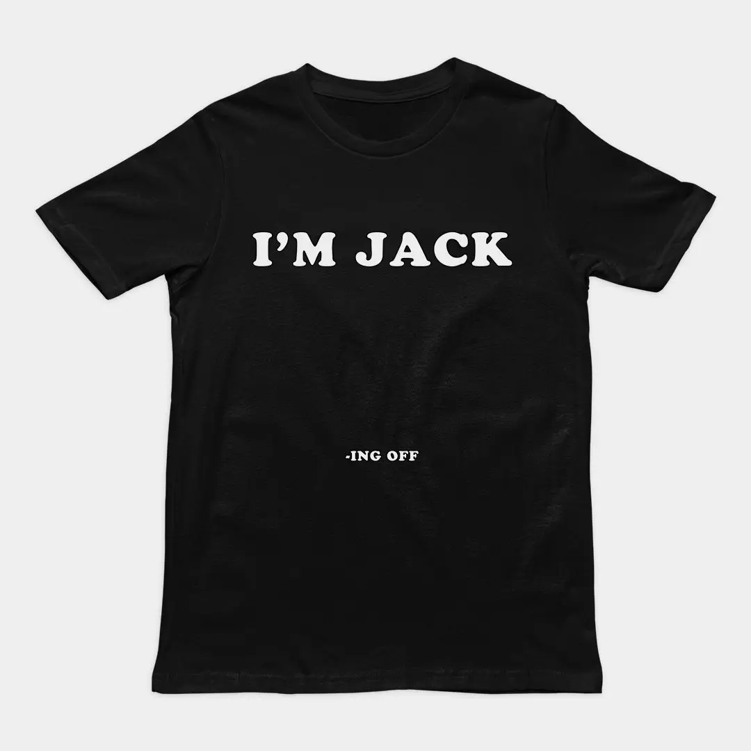 I'm Jack -ing off T-Shirt