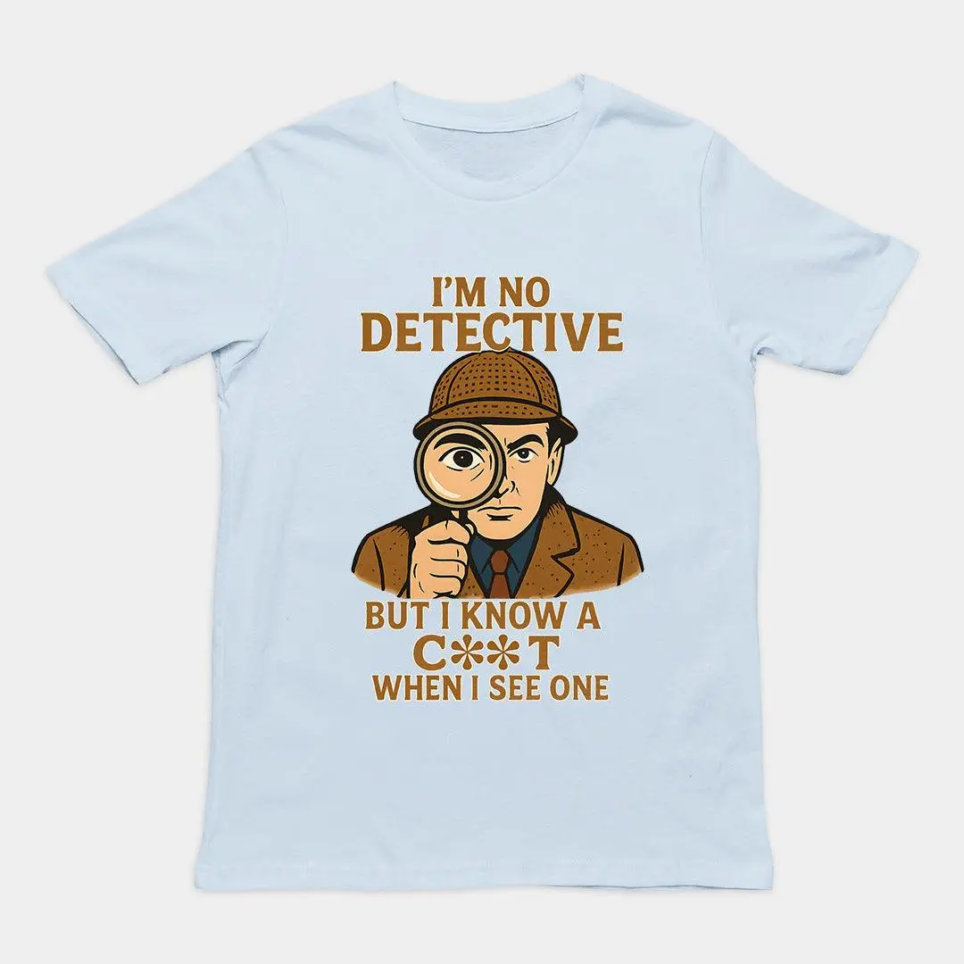 I'm No Detective but I know a C**T when I see one T-Shirt - Image 6