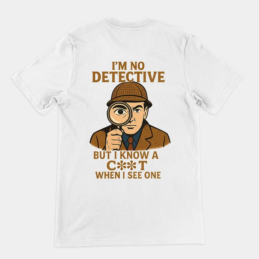 I'm No Detective but I know a C**T when I see one T-Shirt (backprint) - Image 6