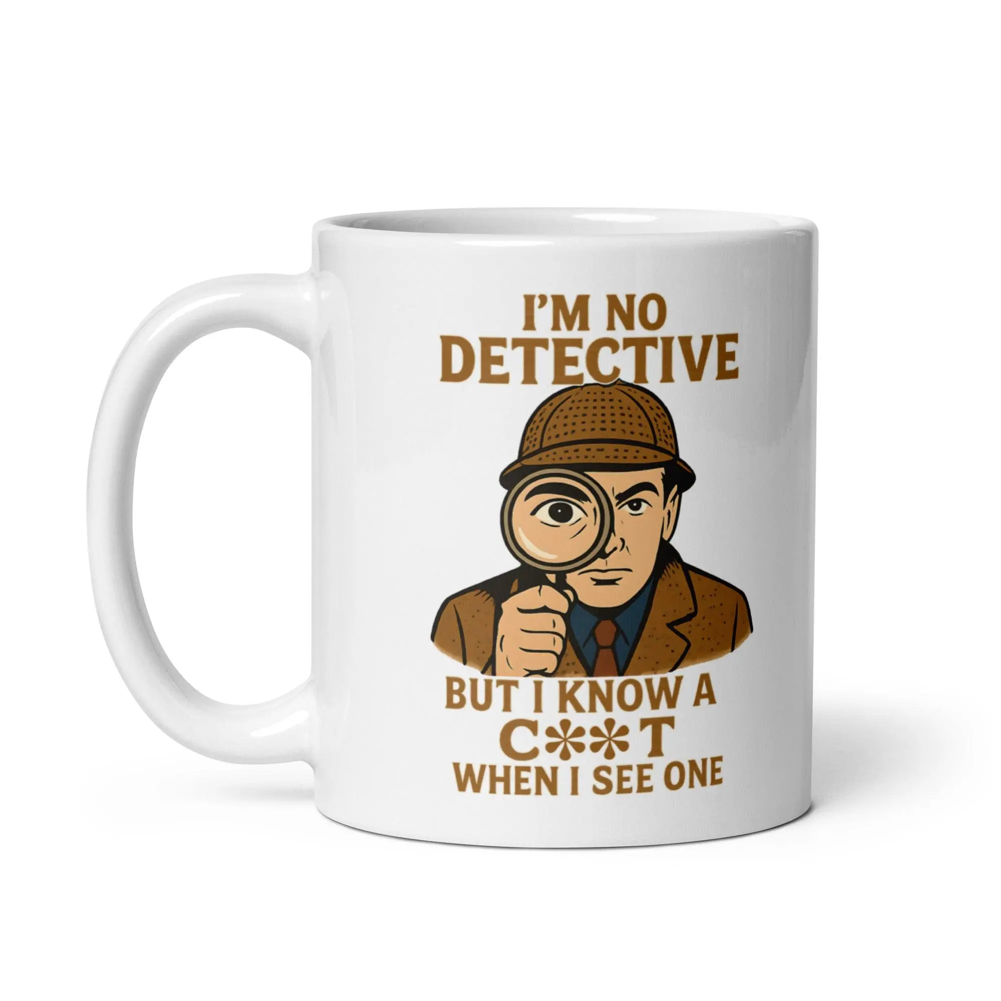 I'm No Detective but I know a C**T when I see one White glossy mug - Image 3