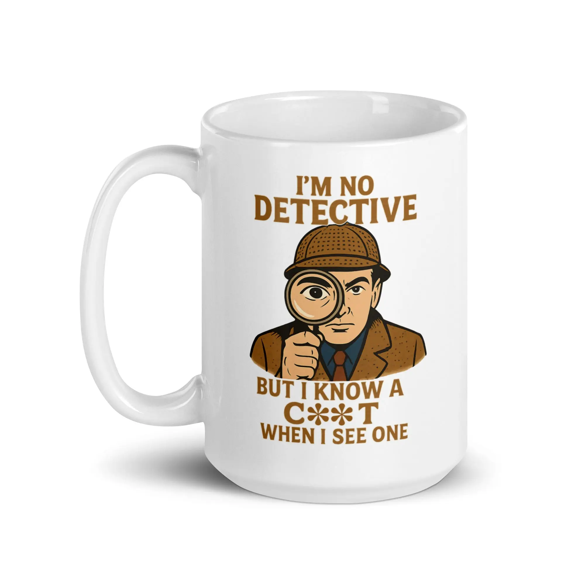 I'm No Detective but I know a C**T when I see one White glossy mug - Image 6
