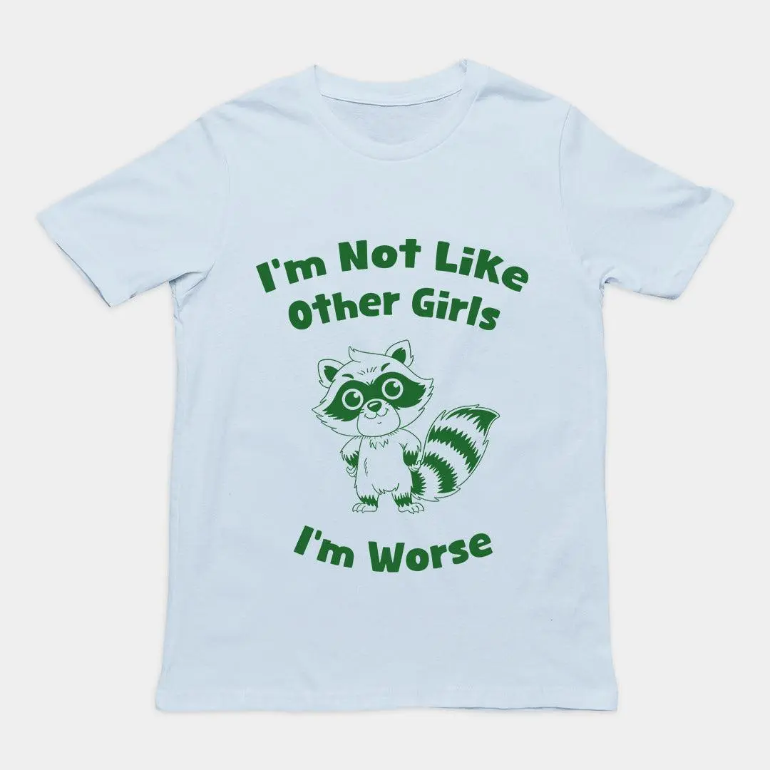 I'm not Like Other Girls (I'm worse) T-Shirt - Image 5