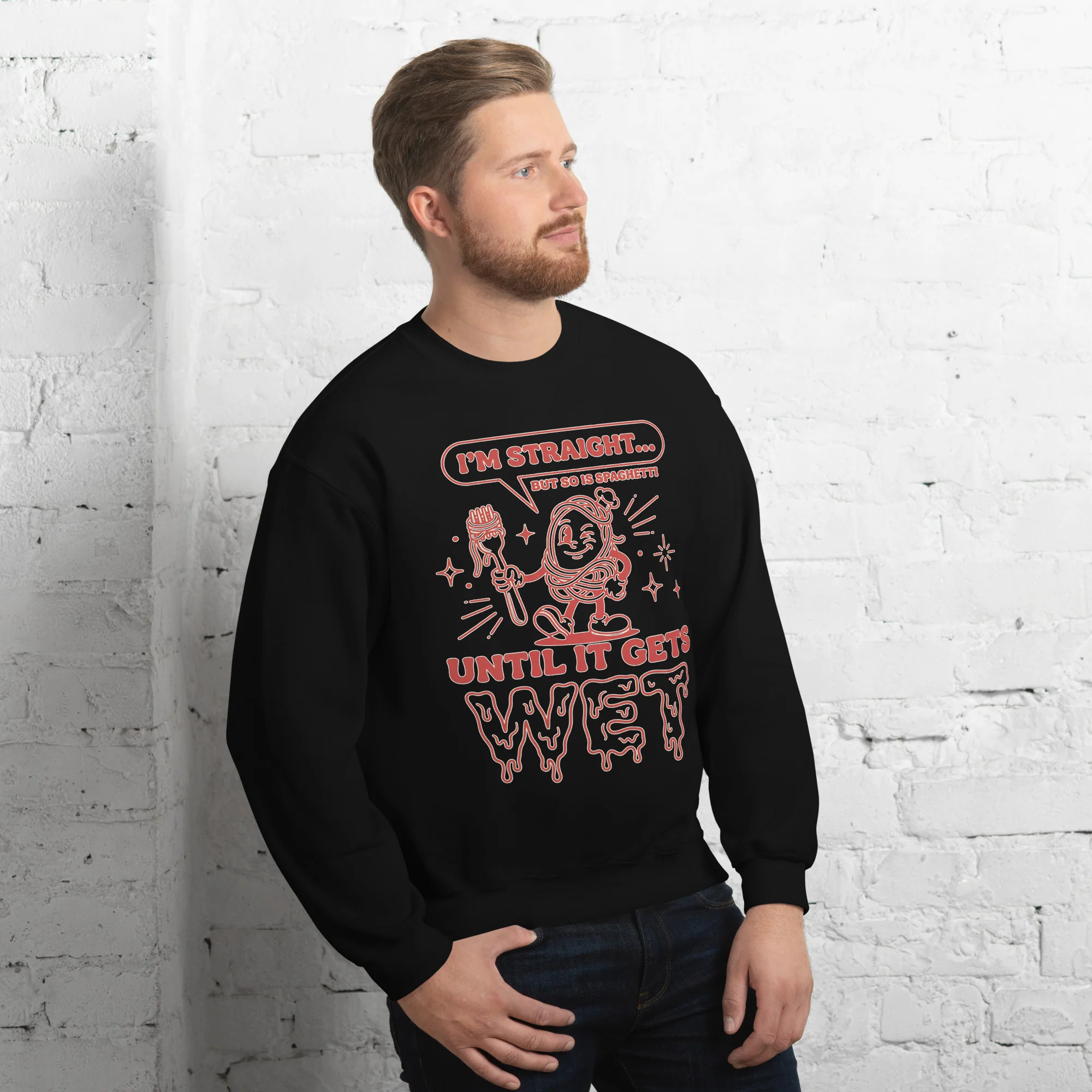 I'm straight but so is spaghetti until it gets wet sweatshirt