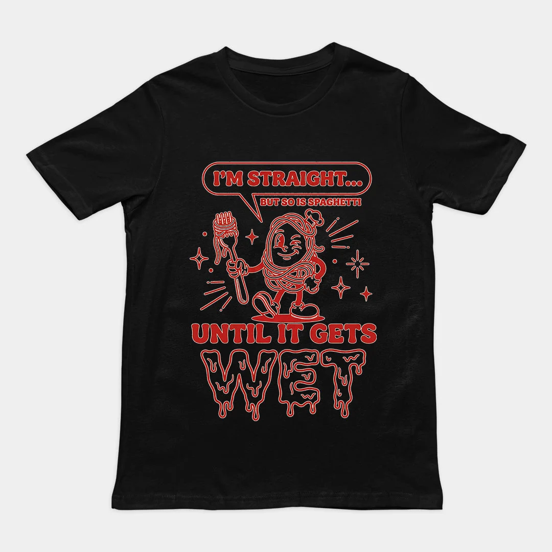 I'm straight but so is spaghetti until it gets wet T-Shirt - Image 2