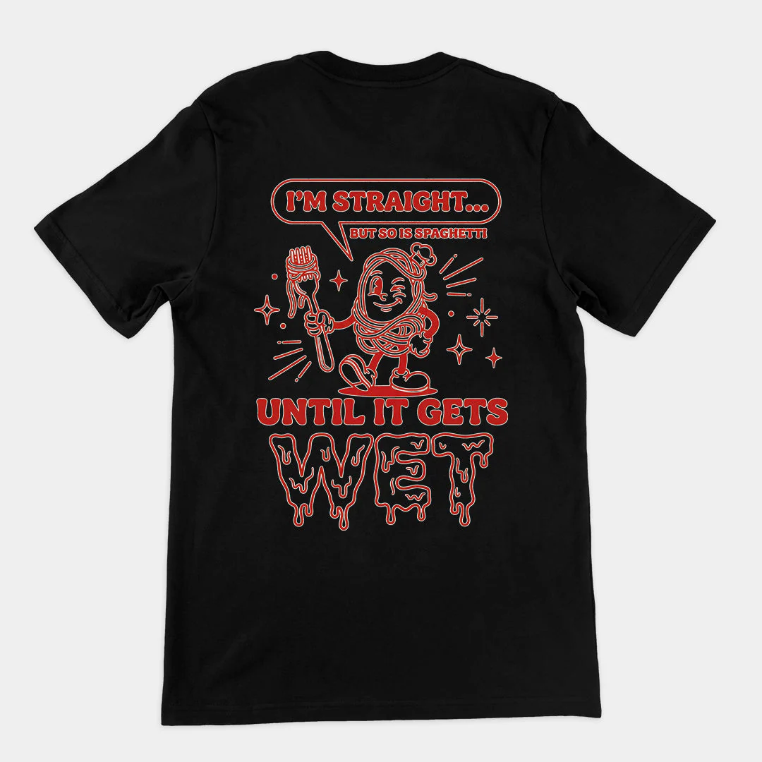 I'm straight but so is spaghetti until it gets wet T-Shirt (backprint) - Image 2