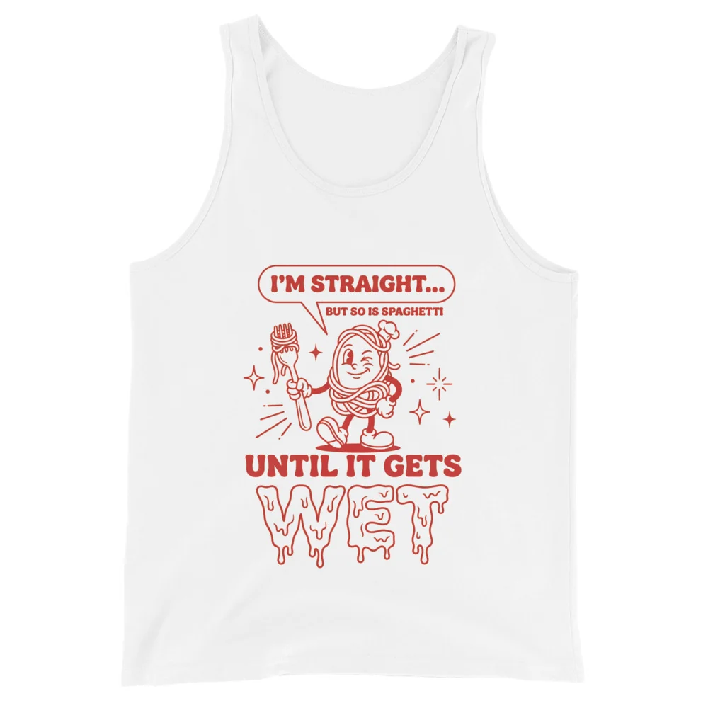 I'm straight but so is spaghetti until it gets wet Tank Top