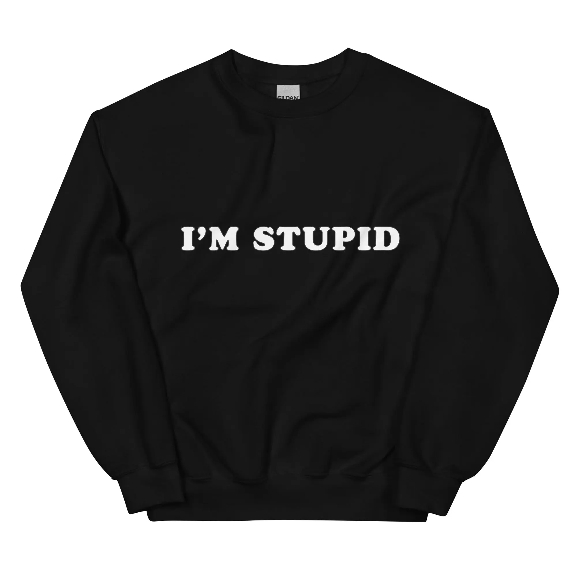 I'm stupid sweatshirt