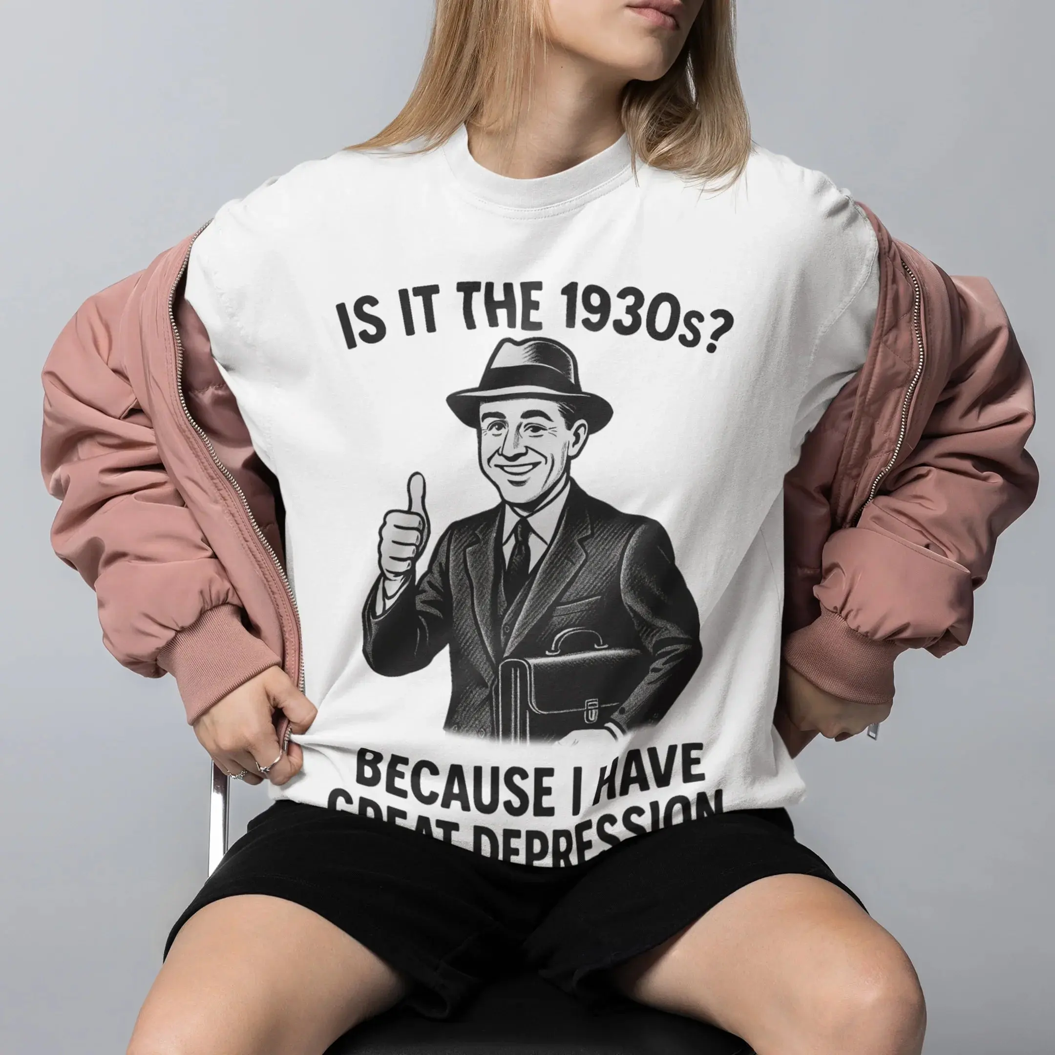 It is the 1930s? Becuase I have great depression T-Shirt - Image 7