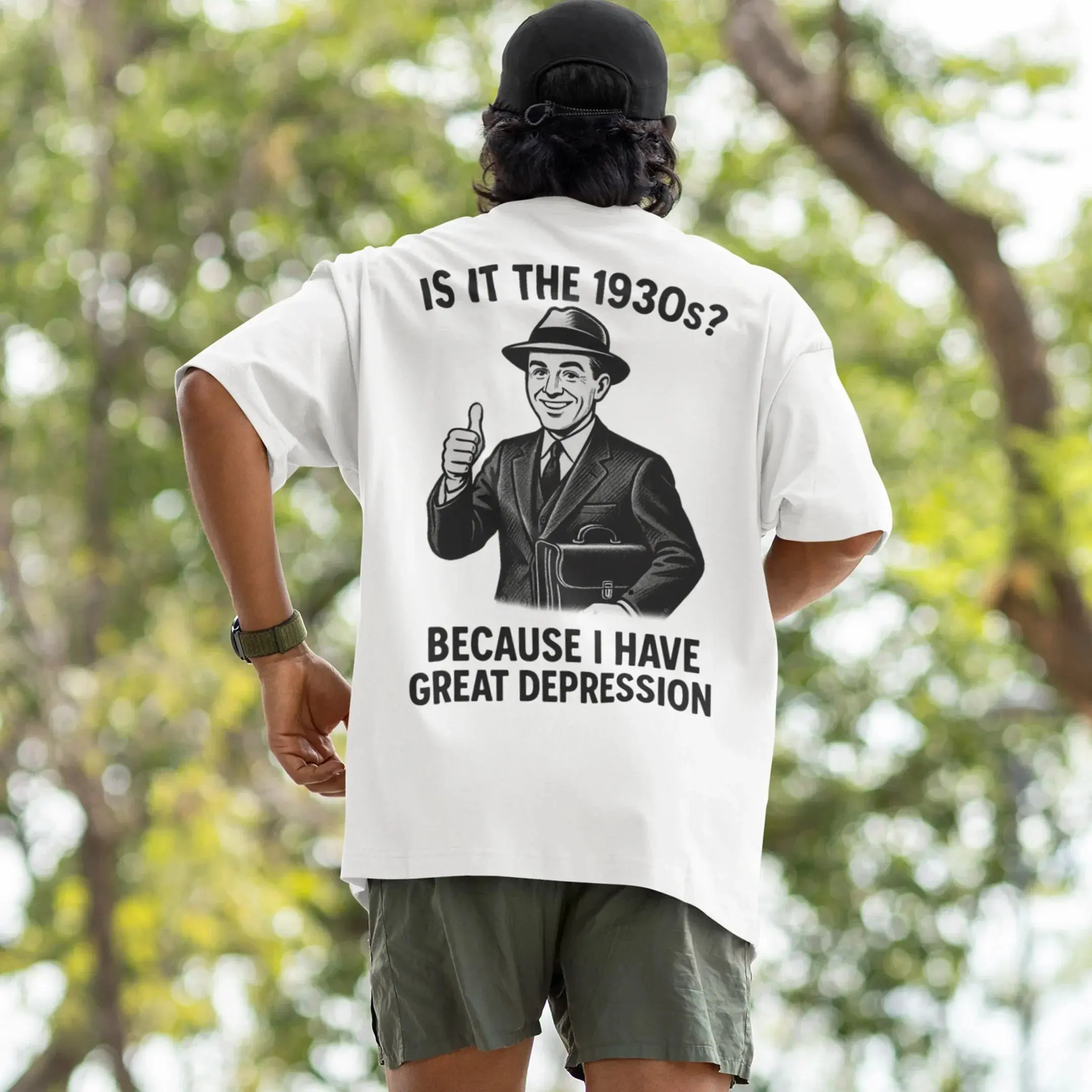 It is the 1930s? Becuase I have great depression T-Shirt (backprint) - Image 7