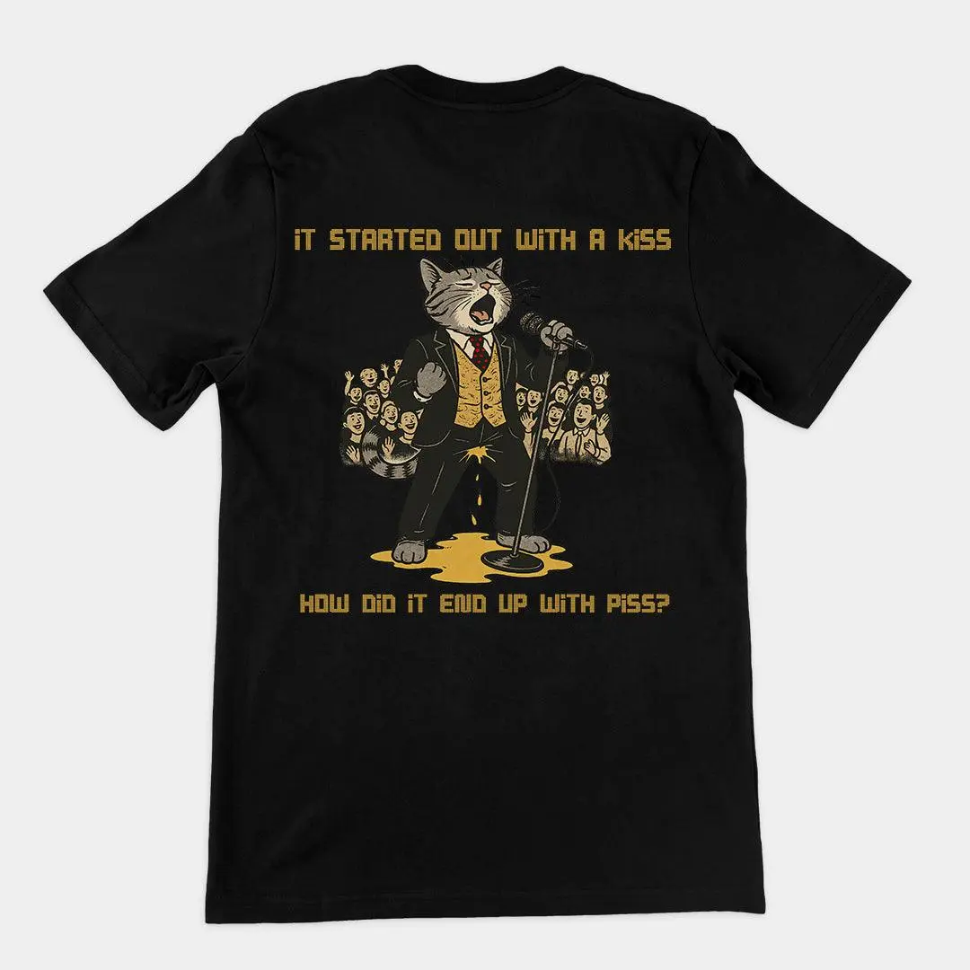It started out with a kiss, how'd it end up with piss T-Shirt (backprint)