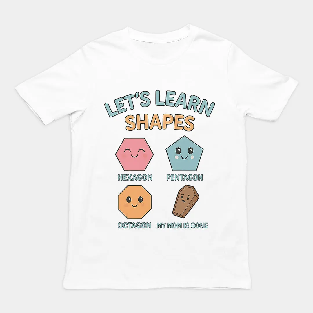 Let's Learn Shapes! My mom is gone T-Shirt - Image 6