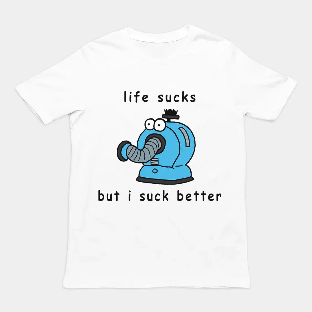 Life sucks but I suck better T-Shirt