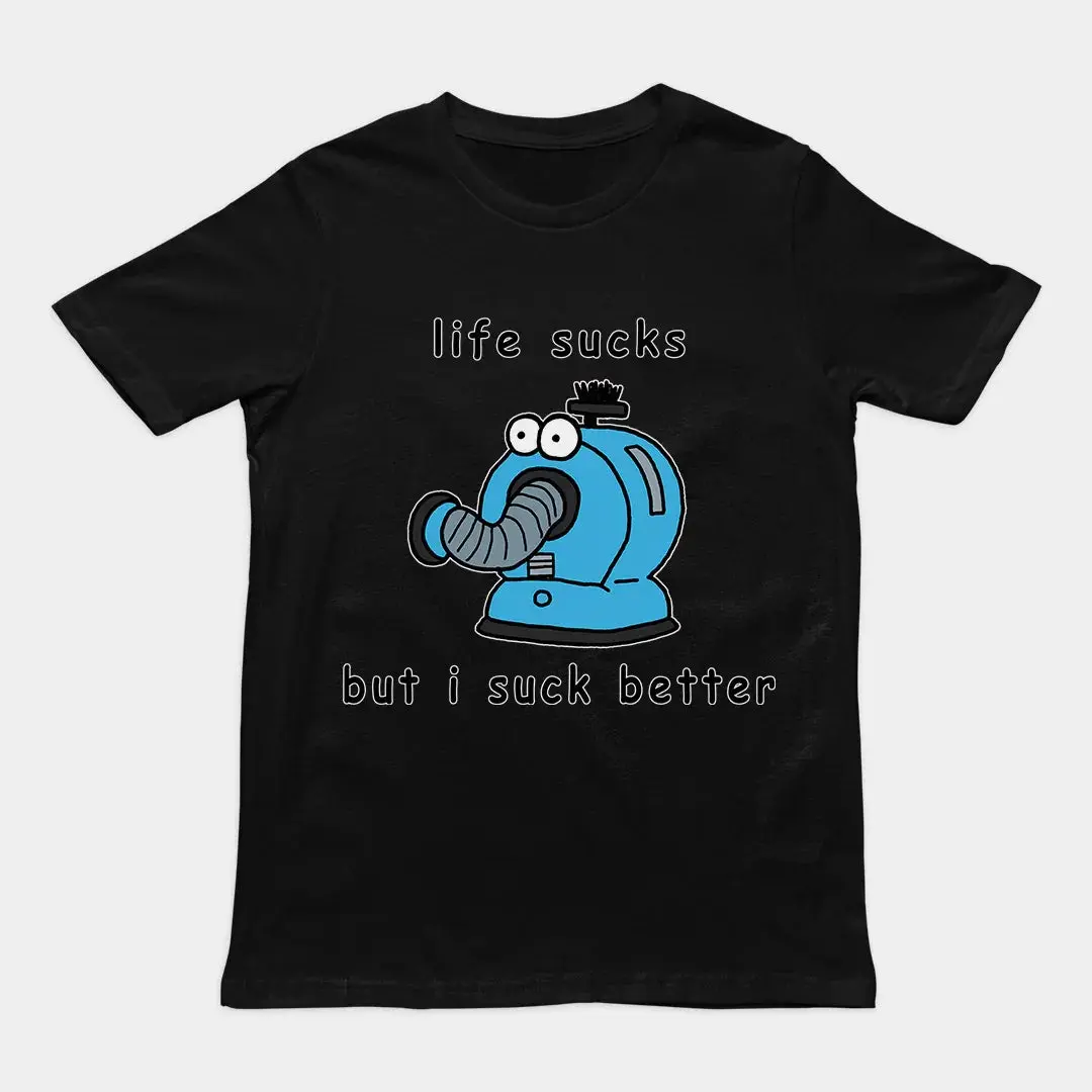 Life sucks but I suck better T-Shirt - Image 2