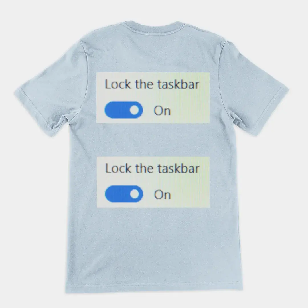 Lock the taskbar lock the taskbar T-Shirt (backprint) - Image 5