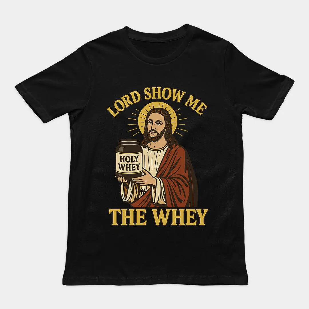 Lord Show me the Whey T-Shirt