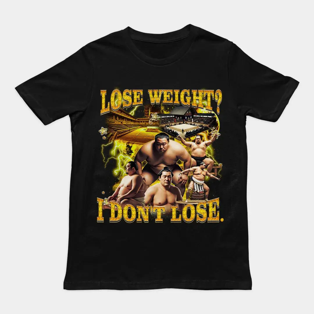 Lose Weight? I don't lose T-Shirt