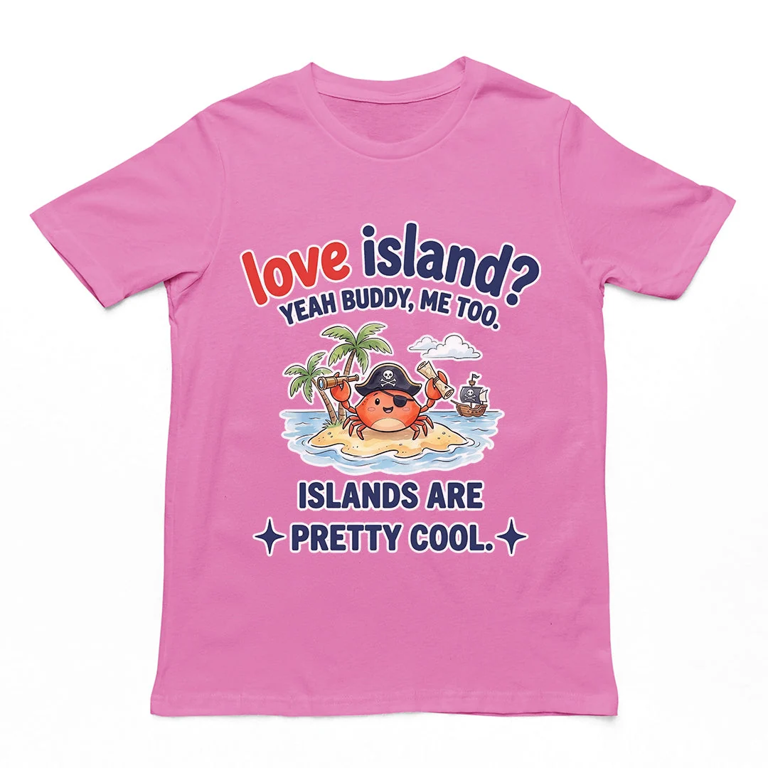 Love island? Yeah buddy me too islands are pretty cool T-Shirt - Image 2