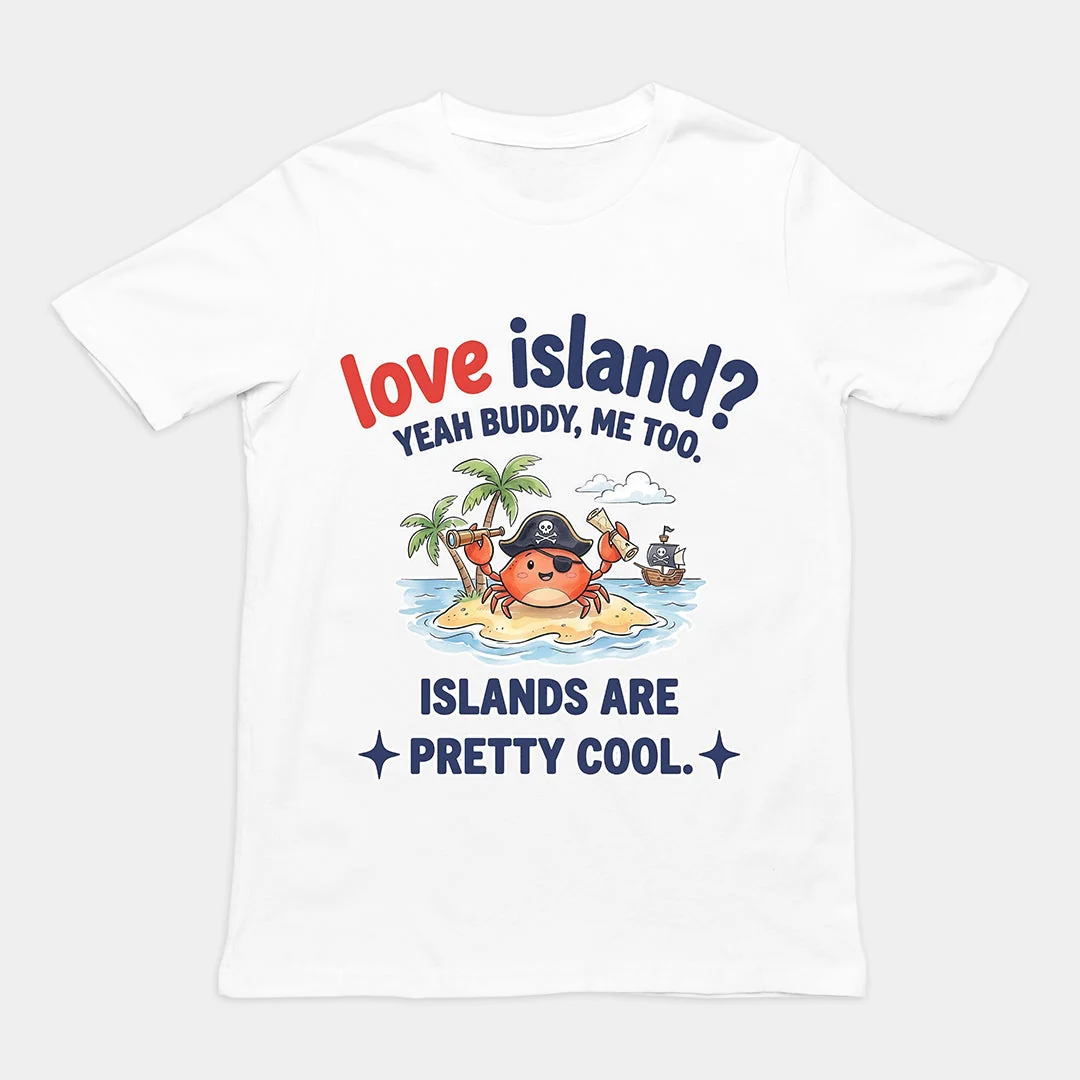 Love island? Yeah buddy me too islands are pretty cool T-Shirt - Image 6
