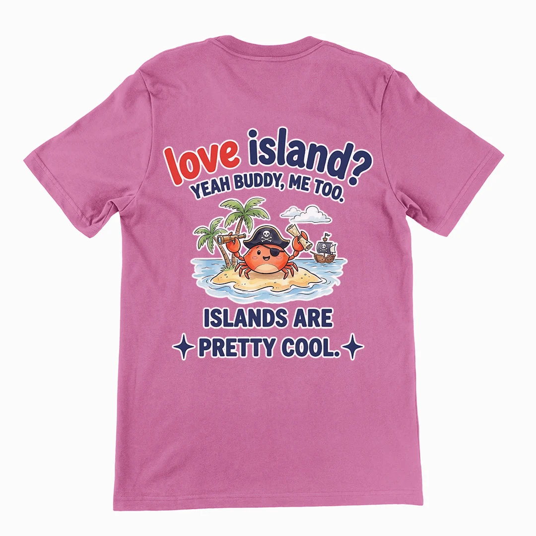Love island? Yeah buddy me too islands are pretty cool T-Shirt (backprint) - Image 2