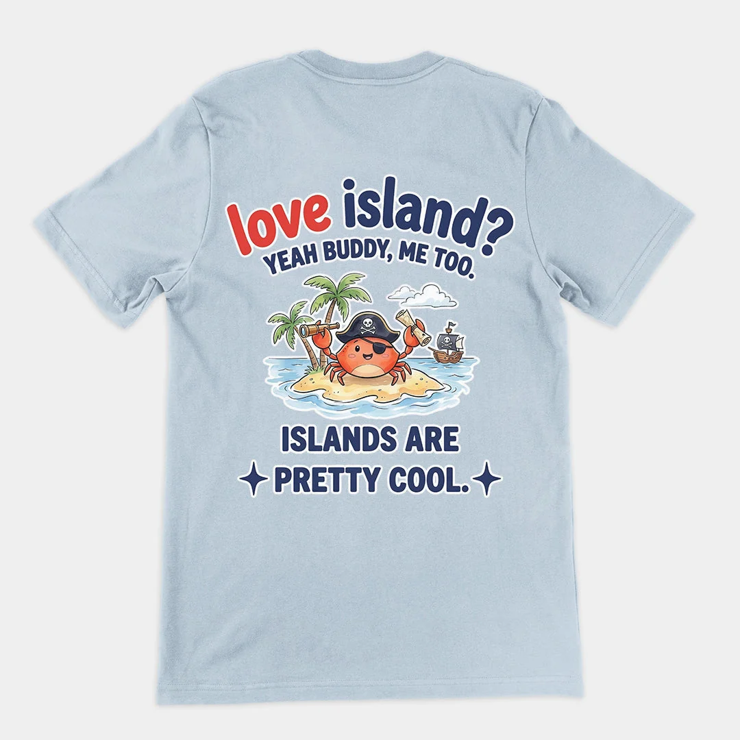 Love island? Yeah buddy me too islands are pretty cool T-Shirt (backprint) - Image 5